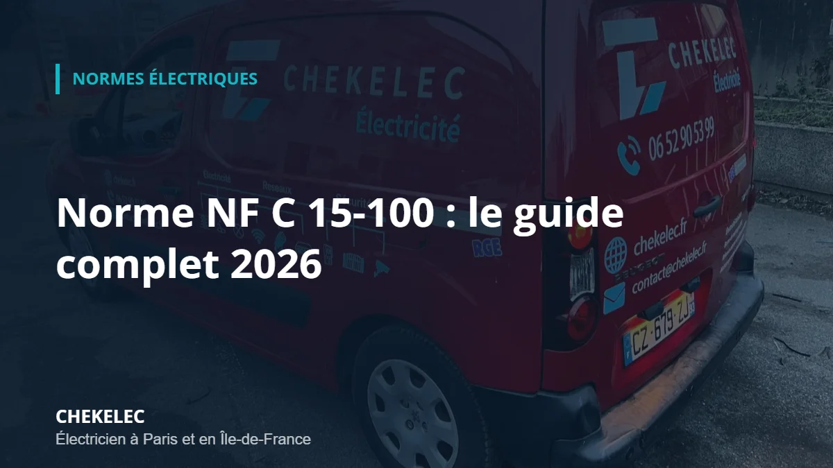 Norme NF C 15-100 : guide complet 2026 par CHEKELEC, électricien à Paris