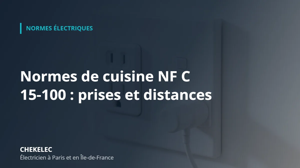 Normes NF C 15-100 en cuisine : nombre de prises et distances – CHEKELEC électricien Paris