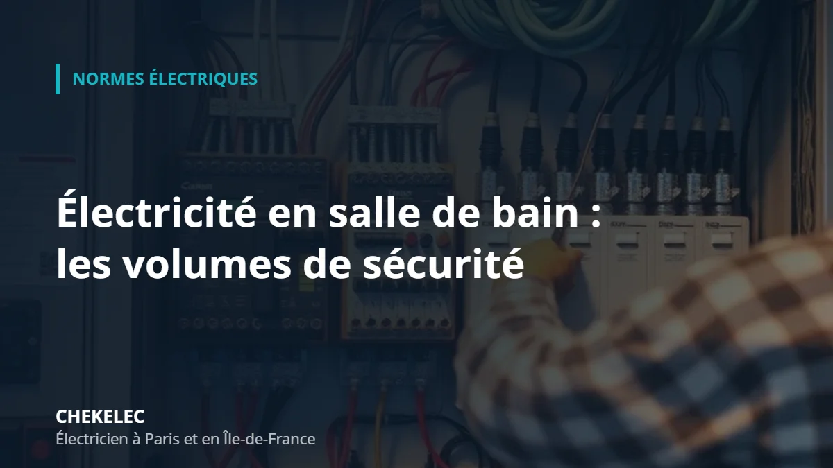Volumes de sécurité en salle de bain selon la NF C 15-100 – CHEKELEC électricien Paris